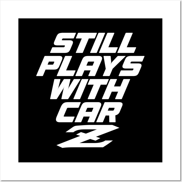 Still Plays With Car Z - 240Z Classic Car JDM Pun Wall Art by clintoss